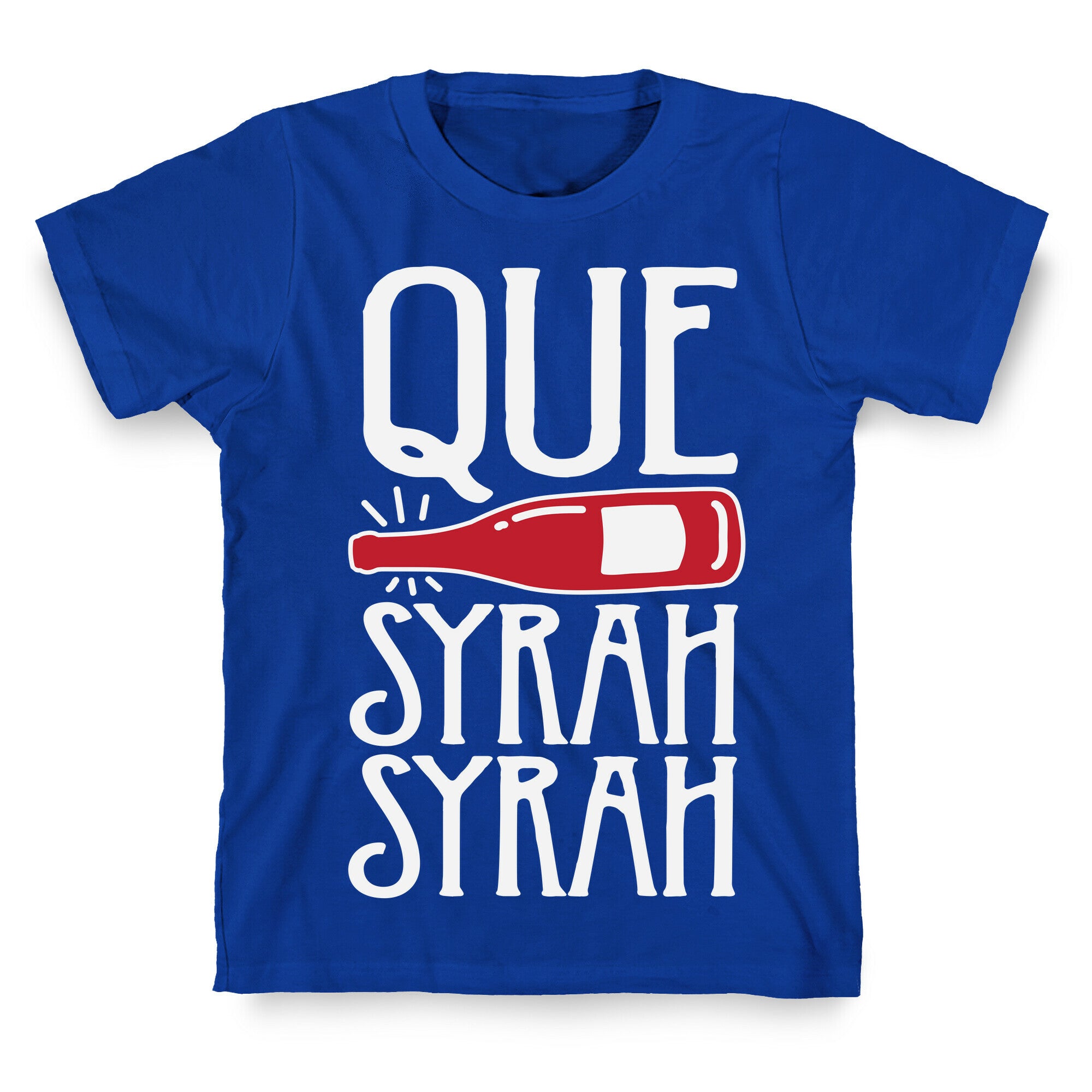 Que Syrah Syrah T-Shirt